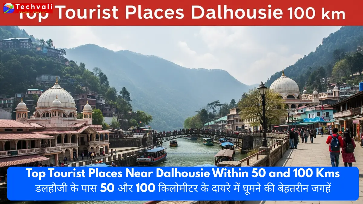 Top Tourist Places Near Dalhousie Within 50 and 100 Kms