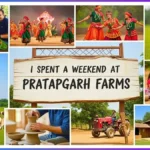 I Spent a Weekend at Pratapgarh Farms